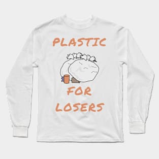 Plastic for losers Long Sleeve T-Shirt